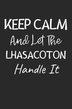 Keep Calm And Let The LhasaCoton Handle It: Lined Journal, 120 Pages, 6 x 9, LhasaCoton Dog Owner Gift Idea, Black Matte Finish (Keep Calm And Let The LhasaCoton Handle It Journal)