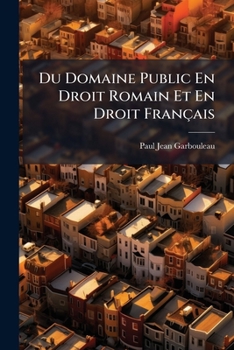 Du Domaine Public: En Droit Romain Et En Droit Francais (1859)