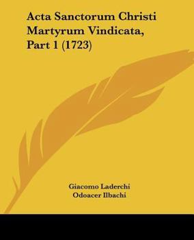 Paperback Acta Sanctorum Christi Martyrum Vindicata, Part 1 (1723) Book