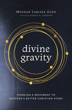 Hardcover Divine Gravity: Sparking a Movement to Recover a Better Christian Story Book