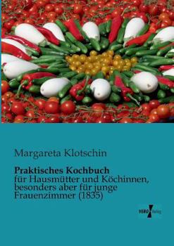 Paperback Praktisches Kochbuch: für Hausmütter und Köchinnen, besonders aber für junge Frauenzimmer (1835) [German] Book