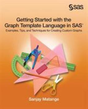 Paperback Getting Started with the Graph Template Language in SAS: Examples, Tips, and Techniques for Creating Custom Graphs Book