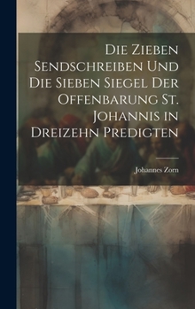 Hardcover Die zieben Sendschreiben und die sieben Siegel der Offenbarung St. Johannis in dreizehn Predigten [German] Book