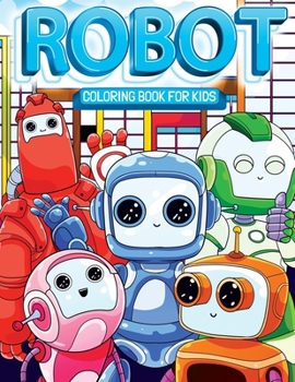 Paperback Robot Coloring Book for Kids: Super Fun & Friendly Robots All Children Will Love! Book