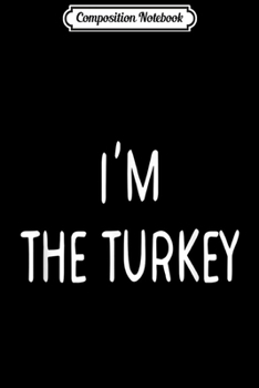 Composition Notebook: Matching Thanksgiving Couples I'm The Turkey  Journal/Notebook Blank Lined Ruled 6x9 100 Pages