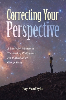 Paperback Correcting Your Perspective: A Study for Women in The Book of Philippians For Individual or Group Study Book