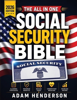 The Complete Social Security Bible: A Practical Guide to Claiming Strategies, Benefits, Taxes & Medicare to Avoid Costly Mistakes, Increase Retirement Income & Plan