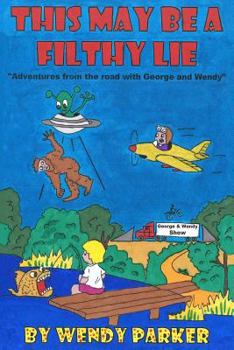 Paperback This may be a filthy lie ...: Another road trip adventure with George and Wendy Book