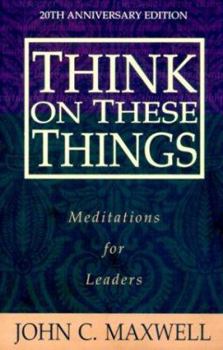 Paperback Think on These Things: Meditations for Leaders Book