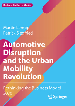 Paperback Automotive Disruption and the Urban Mobility Revolution: Rethinking the Business Model 2030 Book