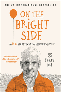 On the Bright Side: The New Secret Diary of Hendrik Groen - Book #2 of the Hendrik Groen