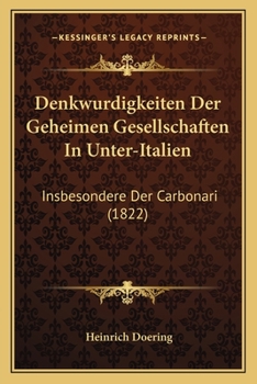 Paperback Denkwurdigkeiten Der Geheimen Gesellschaften In Unter-Italien: Insbesondere Der Carbonari (1822) [German] Book