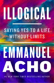Hardcover Illogical: Saying Yes to a Life Without Limits Book
