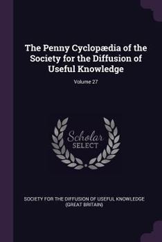 Paperback The Penny Cyclopædia of the Society for the Diffusion of Useful Knowledge; Volume 27 Book