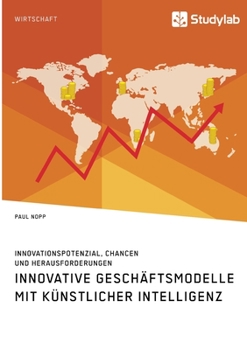 Paperback Innovative Geschäftsmodelle mit künstlicher Intelligenz. Innovationspotenzial, Chancen und Herausforderungen [German] Book