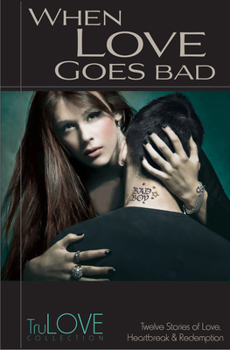 When Love Goes Bad - Book  of the TruLove Collection