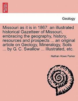 Paperback Missouri as it is in 1867: an illustrated historical Gazetteer of Missouri, embracing the geography, history, resources and prospects ... an orig Book