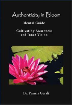 Paperback Authenticity In Bloom: An Adventure in Self-Discovery: Mental Guide: Cultivating Awareness and Inner Vision Book