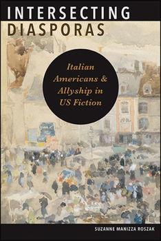 Intersecting Diasporas: Italian Americans and Allyship in Us Fiction - Book  of the SUNY Series in Italian/American Culture
