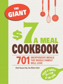 Paperback The Giant $7 a Meal Cookbook: 701 Inexpensive Meals the Whole Family Will Love Book