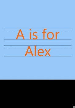 A is for Alex: Primary School Notebook for Writing Exercise| For Back to School or First Day of School