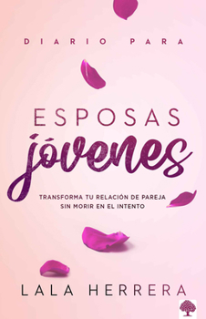 Paperback Diario Para Esposas Jóvenes: Transforma Tu Relación de Pareja Sin Morir En El Intento [Spanish] Book