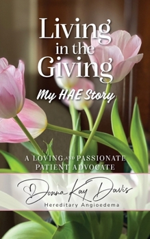 Living in the Giving: A Loving and Passionate Patient Advocate