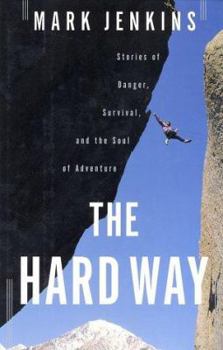 Hardcover The Hard Way: Stories of Danger, Survival, and the Soul of Adventure Book