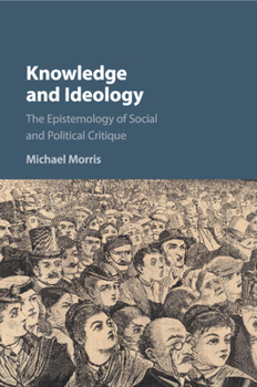 Paperback Knowledge and Ideology: The Epistemology of Social and Political Critique Book