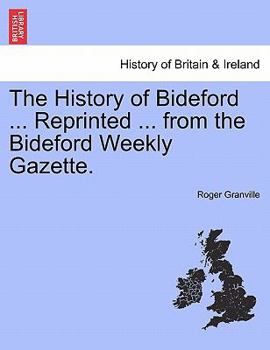 Paperback The History of Bideford ... Reprinted ... from the Bideford Weekly Gazette. Book