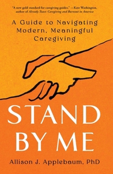 Hardcover Stand by Me: A Guide to Navigating Modern, Meaningful Caregiving Book