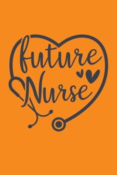 Future Nurse: Cute Nurse Journal - Easy Find Bright Orange! Best Nurse Gift Ideas Medical Notebook