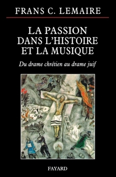 La Passion Dans l'Histoire Et La Musique: Du Drame Chrétien Au Drame Juif