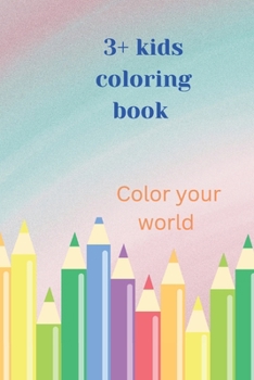 Paperback 3+ kids coloring book: Color your world Book