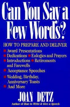 Paperback Can You Say a Few Words?: How to Prepare and Deliver Award Presentations, Dedications, Eulogies and Prayers, Introductions, Retirements and Fare Book