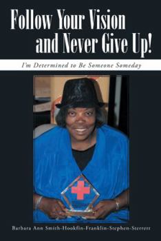 Hardcover Follow Your Vision and Never Give Up!: I'm Determined to Be Someone Someday Book