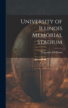 Hardcover University of Illinois Memorial Stadium Book