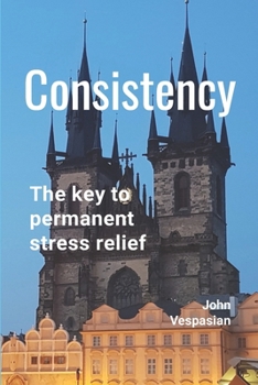 Paperback Consistency: The key to permanent stress relief Book