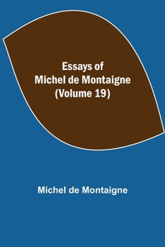 Paperback Essays Of Michel De Montaigne (Volume 19) Book