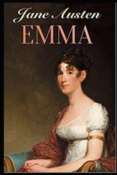 Emma By Jane Austen (Romantic & Fictional Novel) "The Complete Unabridged & Classic Annotated Edition"
