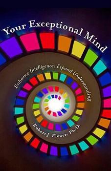 Paperback Your Exceptional Mind: Enhance Intelligence; Expand Understanding Book