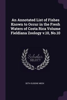 Paperback An Annotated List of Fishes Known to Occur in the Fresh Waters of Costa Rica Volume Fieldiana Zoology v.10, No.10 Book