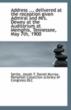 Paperback Address ... Delivered at the Reception Given Admiral and Mrs. Dewey at the Auditorium at Memphis, Te Book