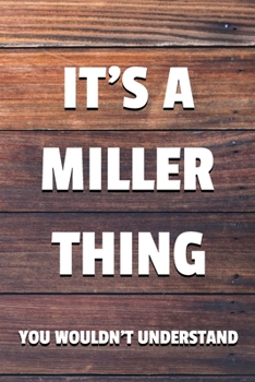 Paperback It's a Miller Thing You Wouldn't Understand: 6x9 Dot Bullet Notebook/Journal Funny Gift Idea Book
