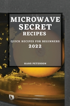 Paperback Microwave Secret Recipes 2022: Quick Recipes for Beginners Book