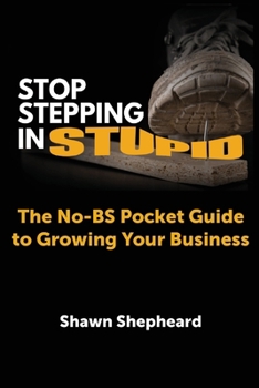 Paperback Stop Stepping in Stupid: The No-BS Pocket Guide to Growing Your Business Book
