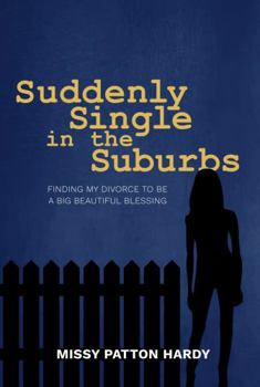 Paperback Suddenly Single In The Suburbs: Finding My Divorce To Be A Big Beautiful Blessing Book