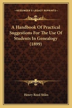 Paperback A Handbook Of Practical Suggestions For The Use Of Students In Genealogy (1899) Book