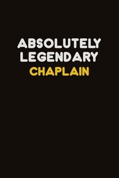 Absolutely Legendary Chaplain: Career journal, notebook and writing journal for encouraging men, women and kids. A framework for building your career.