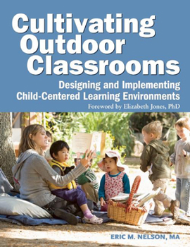 Paperback Cultivating Outdoor Classrooms: Designing and Implementing Child-Centered Learning Environments Book